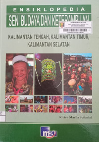 Image of Ensiklopedia Seni Buday dan Keterampilan : Kalimantan Tengah, Kalimantan Timur, Kalimantan Selatan