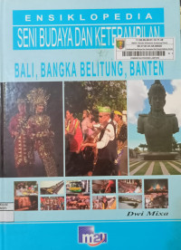 Image of ENSIKLOPEDIA SENI BUDAYA DAN KETERAMPILAN ( BALI, BANGKA BELITUNG, BANTEN )